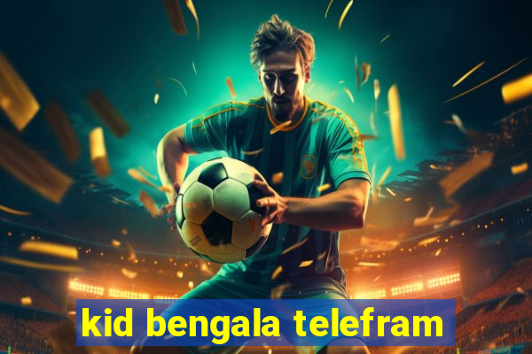 kid bengala telefram